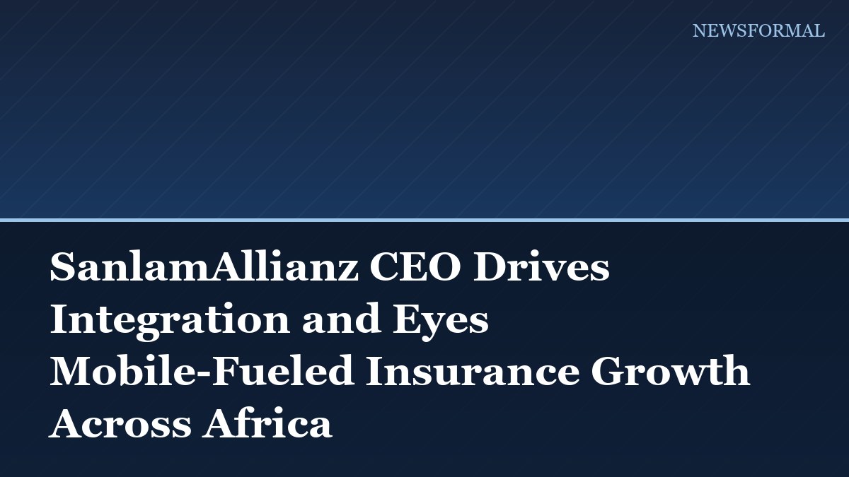 SanlamAllianz CEO Drives Integration and Eyes Mobile-Fueled Insurance Growth Across Africa