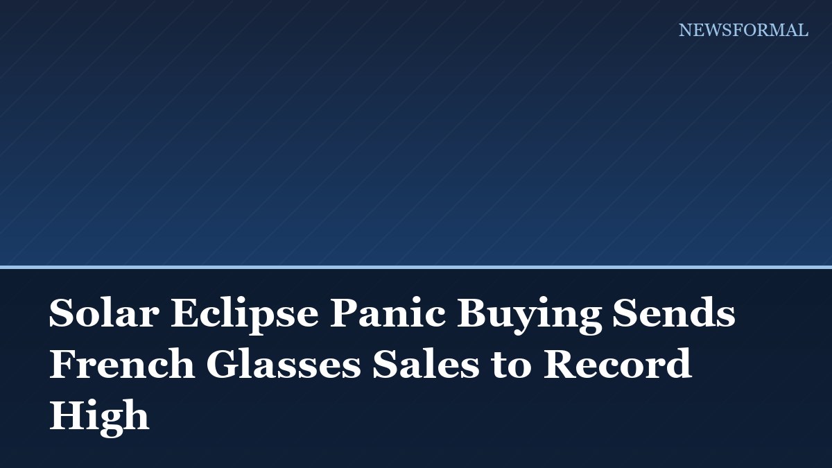Solar Eclipse Panic Buying Sends French Glasses Sales to Record High