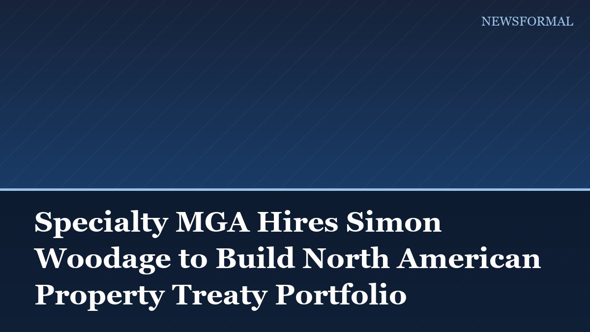 Specialty MGA Hires Simon Woodage to Build North American Property Treaty Portfolio