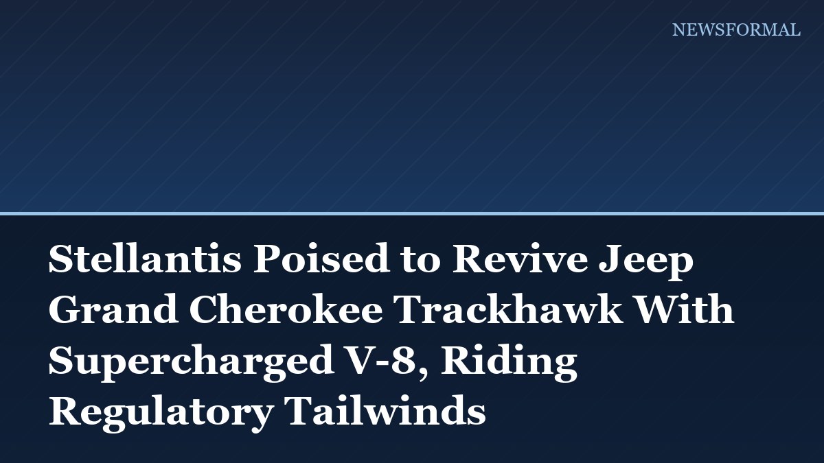 Stellantis Poised to Revive Jeep Grand Cherokee Trackhawk With Supercharged V-8, Riding Regulatory Tailwinds