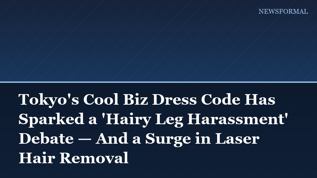 Tokyo's Cool Biz Dress Code Has Sparked a 'Hairy Leg Harassment' Debate — And a Surge in Laser Hair Removal
