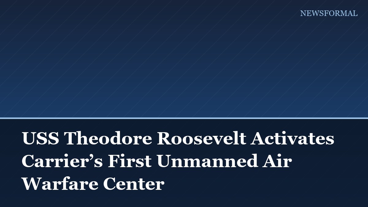USS Theodore Roosevelt Activates Carrier’s First Unmanned Air Warfare Center
