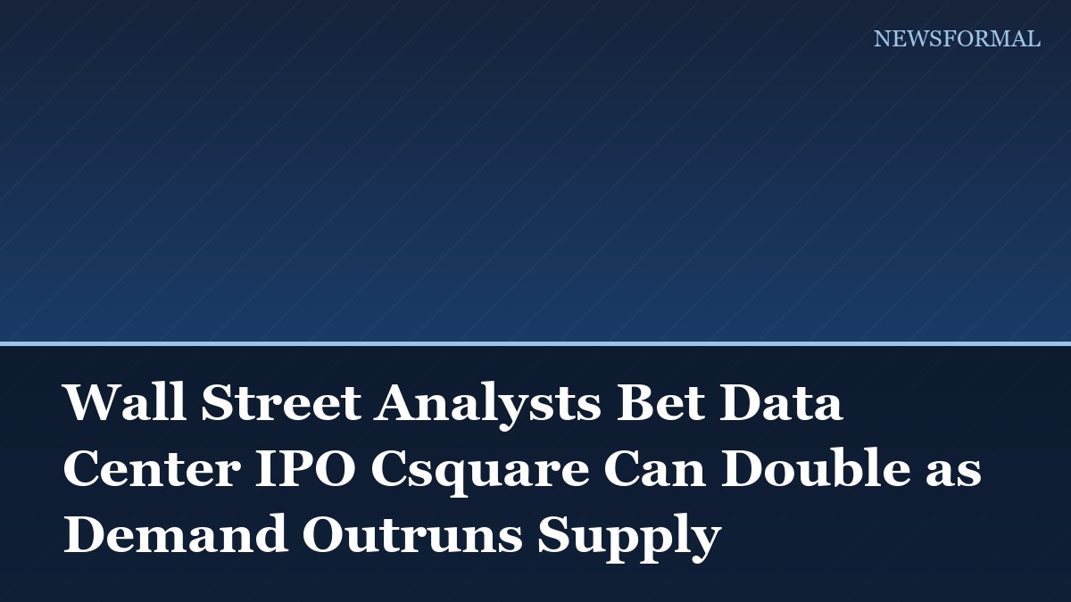 Wall Street Analysts Bet Data Center IPO Csquare Can Double as Demand Outruns Supply
