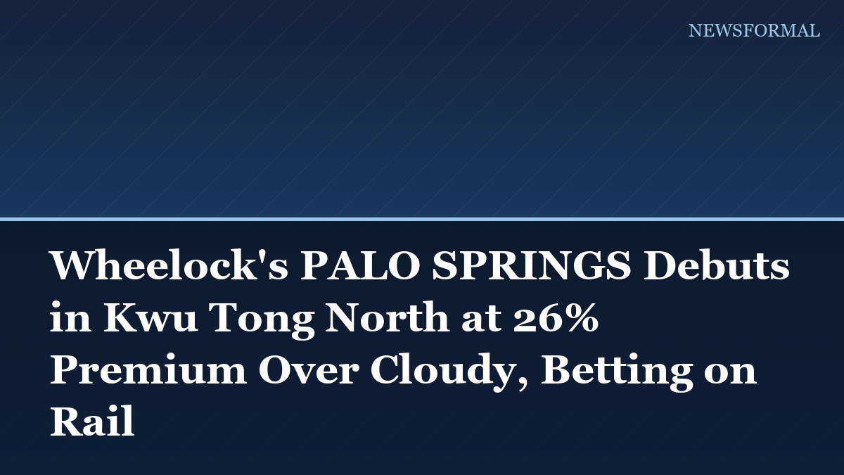 Wheelock's PALO SPRINGS Debuts in Kwu Tong North at 26% Premium Over Cloudy, Betting on Rail