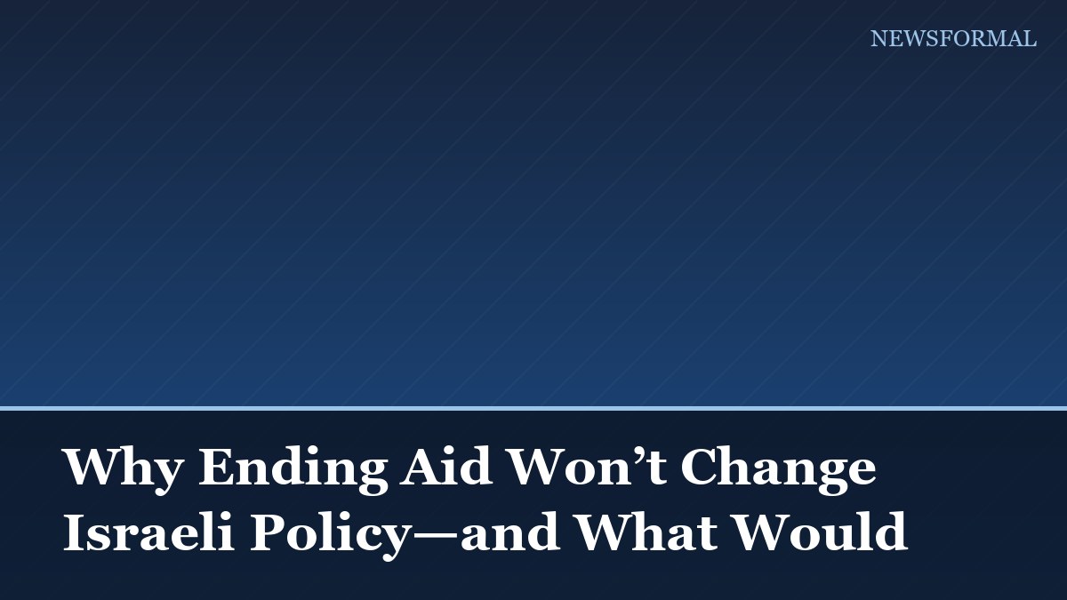 Why Ending Aid Won’t Change Israeli Policy—and What Would