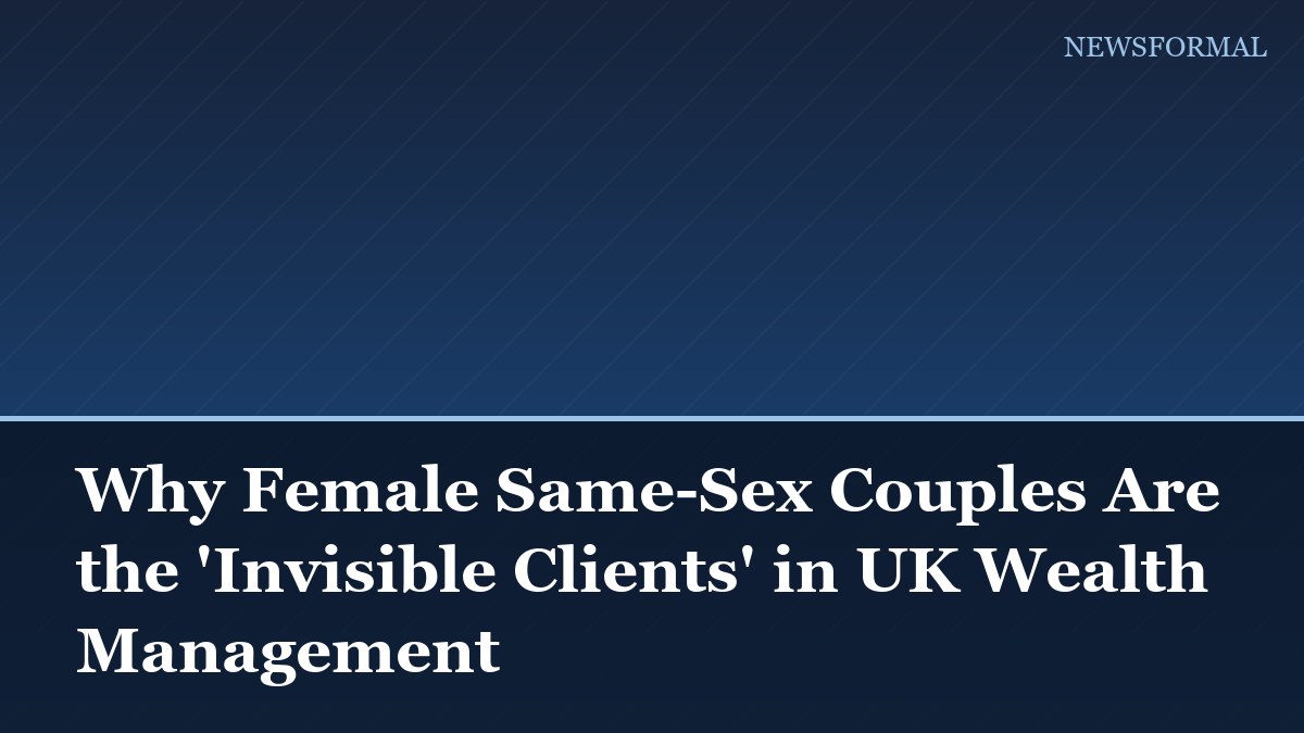 Why Female Same-Sex Couples Are the 'Invisible Clients' in UK Wealth Management