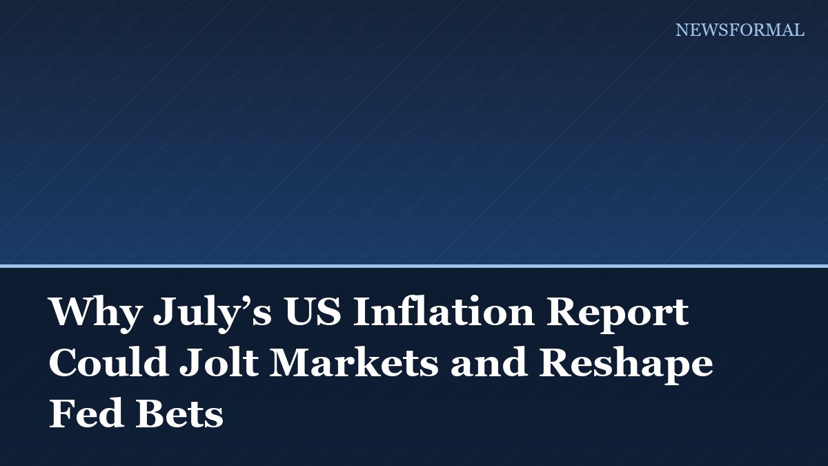Why July’s US Inflation Report Could Jolt Markets and Reshape Fed Bets