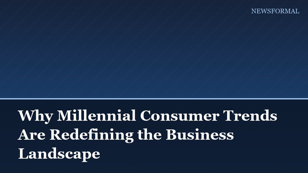 Why Millennial Consumer Trends Are Redefining the Business Landscape
