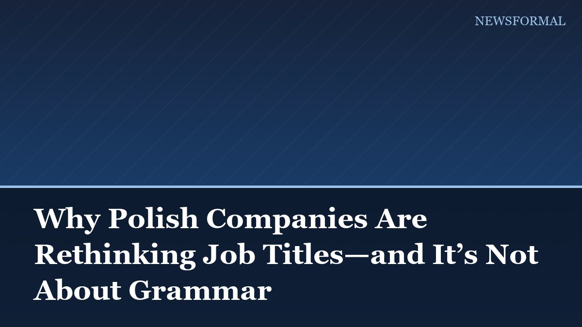 Why Polish Companies Are Rethinking Job Titles—and It’s Not About Grammar