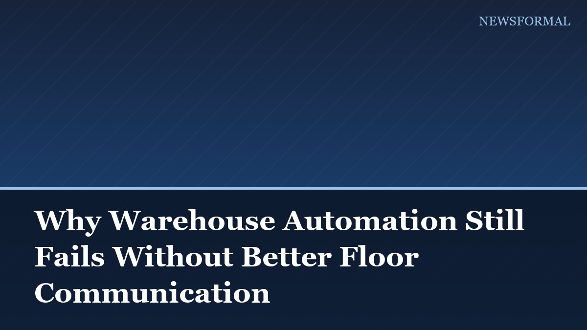 Why Warehouse Automation Still Fails Without Better Floor Communication