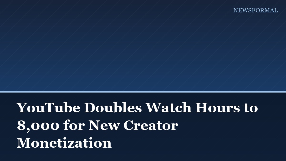 YouTube Doubles Watch Hours to 8,000 for New Creator Monetization