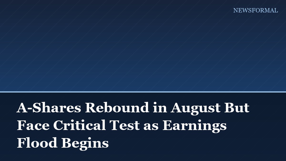 A-Shares Rebound in August But Face Critical Test as Earnings Flood Begins