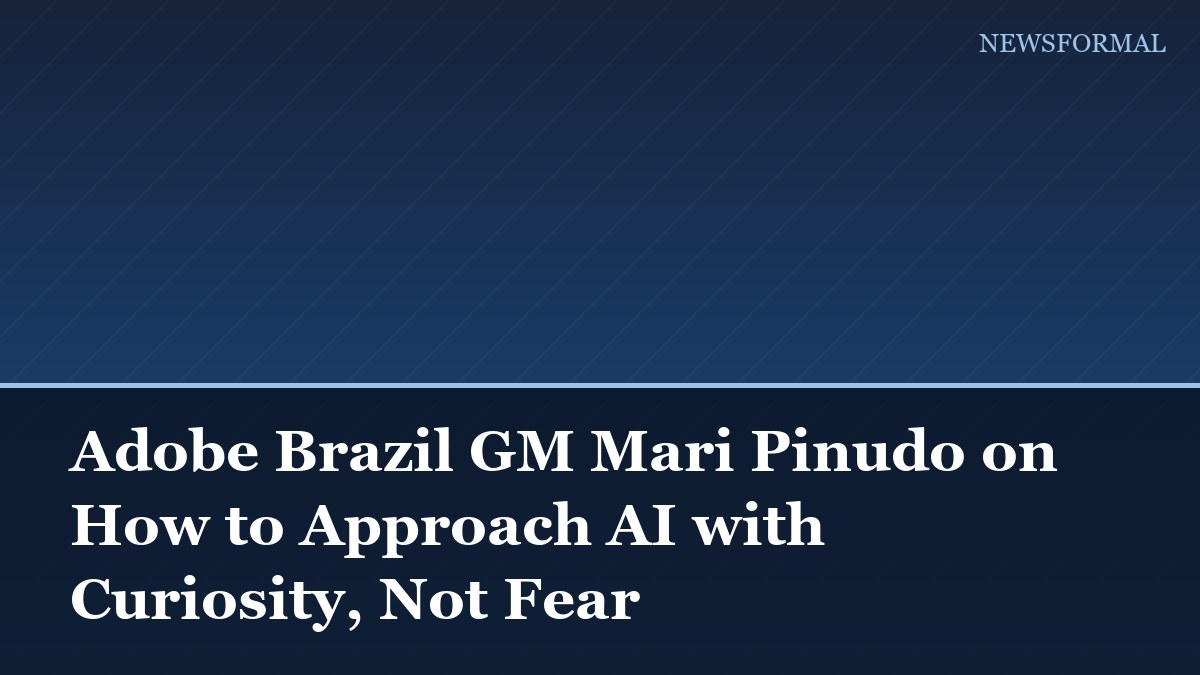 Adobe Brazil GM Mari Pinudo on How to Approach AI with Curiosity, Not Fear