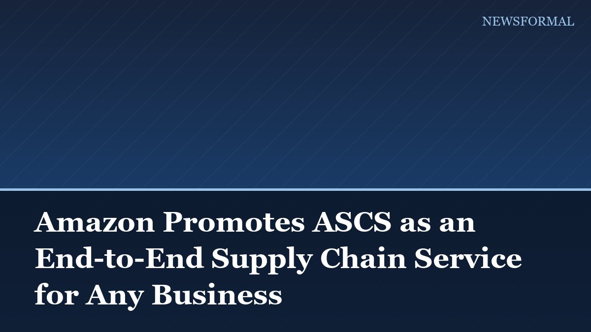 Amazon Promotes ASCS as an End-to-End Supply Chain Service for Any Business