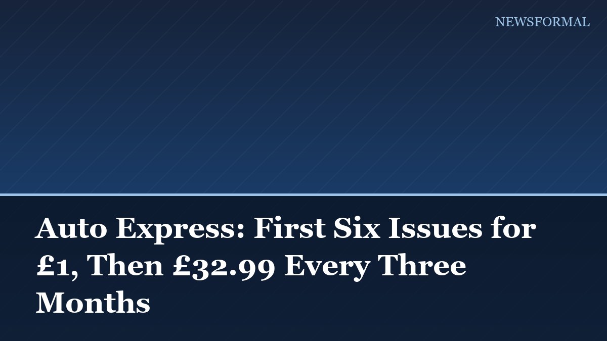 Auto Express: First Six Issues for £1, Then £32.99 Every Three Months