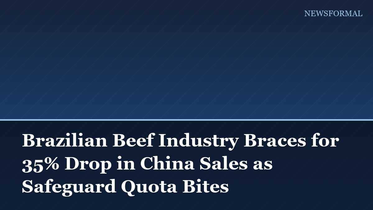 Brazilian Beef Industry Braces for 35% Drop in China Sales as Safeguard Quota Bites