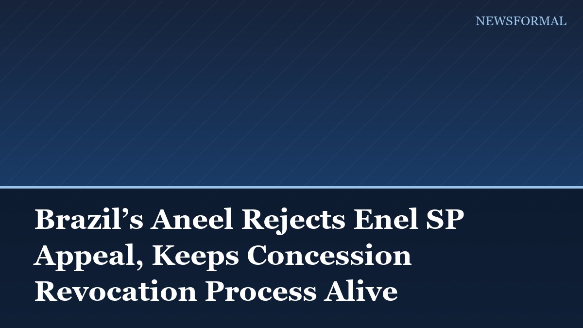 Brazil’s Aneel Rejects Enel SP Appeal, Keeps Concession Revocation Process Alive