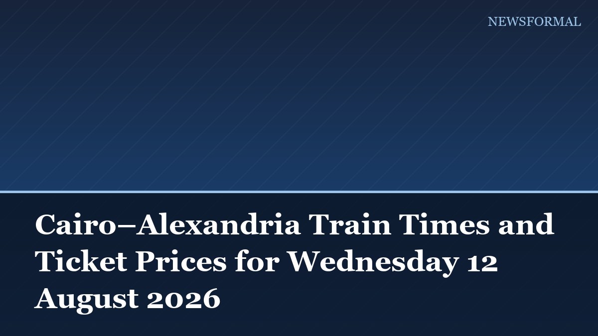 Cairo–Alexandria Train Times and Ticket Prices for Wednesday 12 August 2026