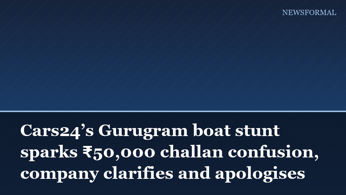 Cars24’s Gurugram boat stunt sparks ₹50,000 challan confusion, company clarifies and apologises