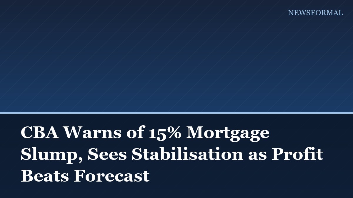 CBA Warns of 15% Mortgage Slump, Sees Stabilisation as Profit Beats Forecast