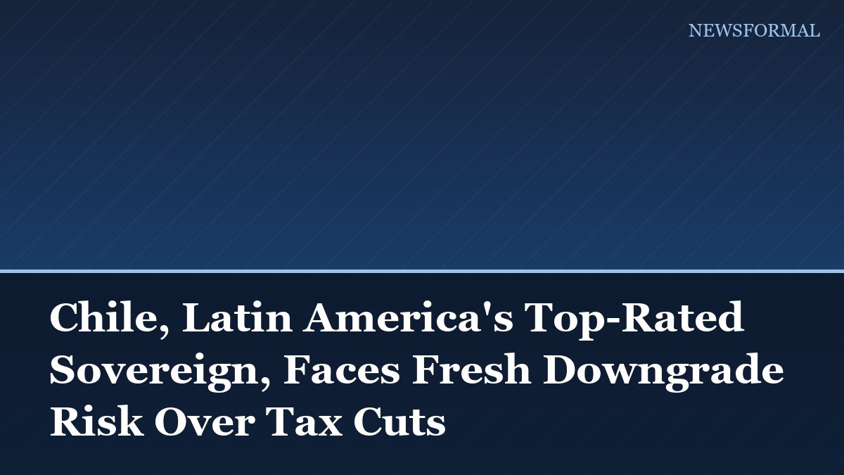 Chile, Latin America's Top-Rated Sovereign, Faces Fresh Downgrade Risk Over Tax Cuts