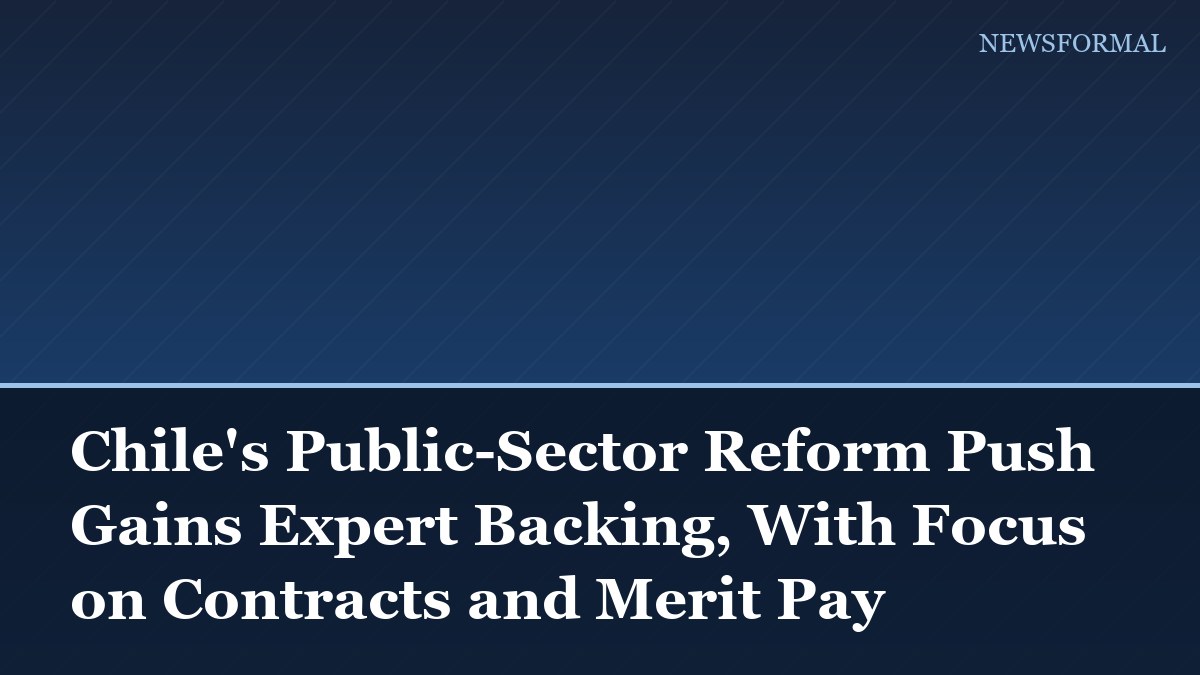 Chile's Public-Sector Reform Push Gains Expert Backing, With Focus on Contracts and Merit Pay