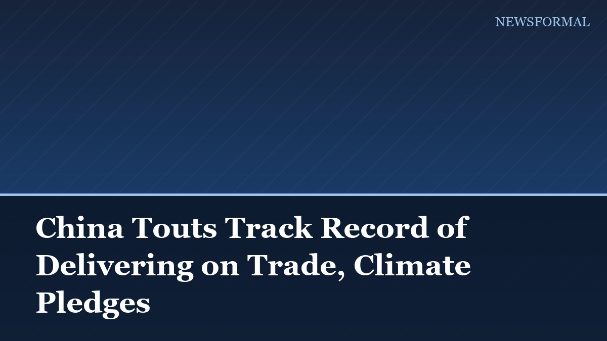 China Touts Track Record of Delivering on Trade, Climate Pledges