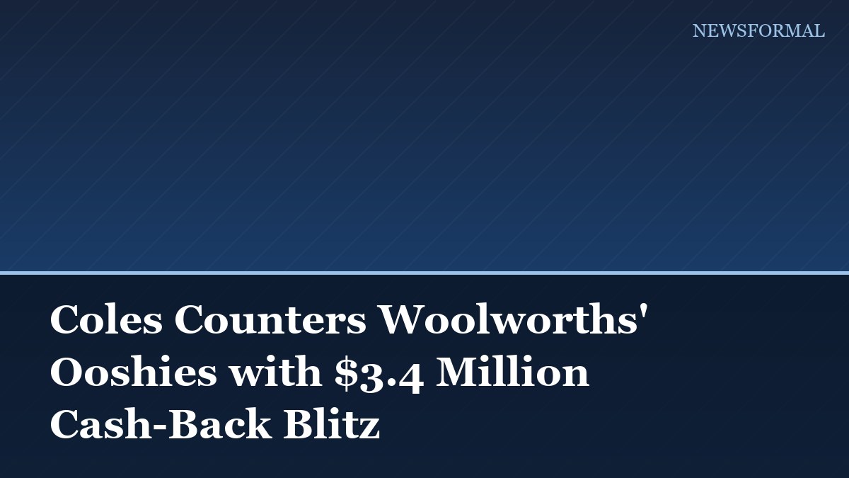 Coles Counters Woolworths' Ooshies with $3.4 Million Cash-Back Blitz