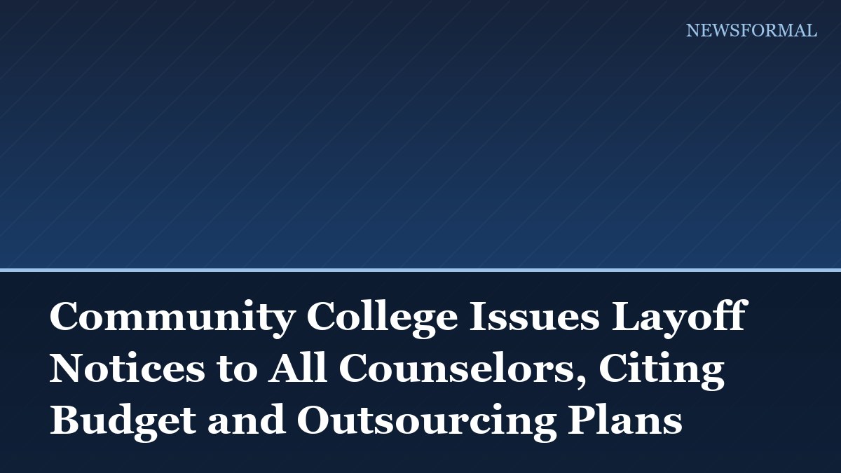 Community College Issues Layoff Notices to All Counselors, Citing Budget and Outsourcing Plans