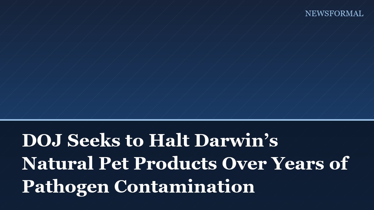 DOJ Seeks to Halt Darwin’s Natural Pet Products Over Years of Pathogen Contamination