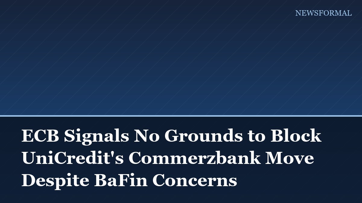 ECB Signals No Grounds to Block UniCredit's Commerzbank Move Despite BaFin Concerns