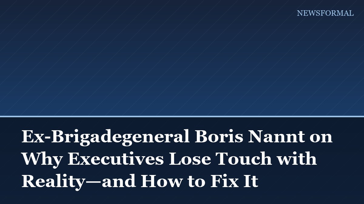 Ex-Brigadegeneral Boris Nannt on Why Executives Lose Touch with Reality—and How to Fix It