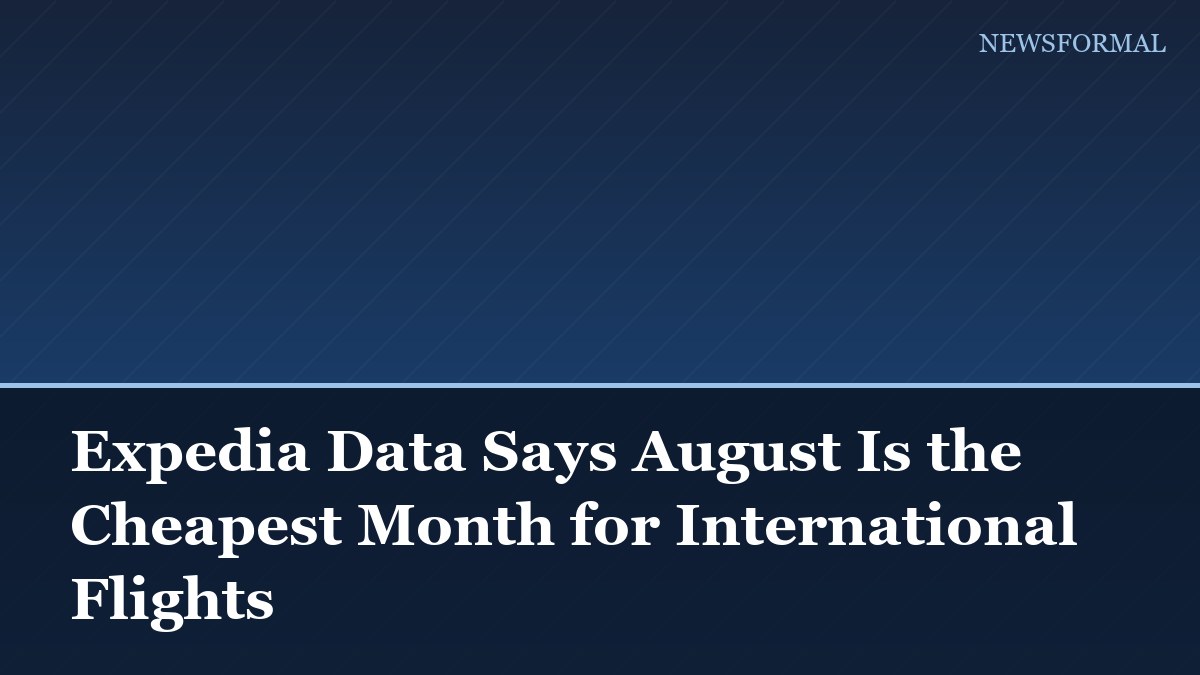 Expedia Data Says August Is the Cheapest Month for International Flights