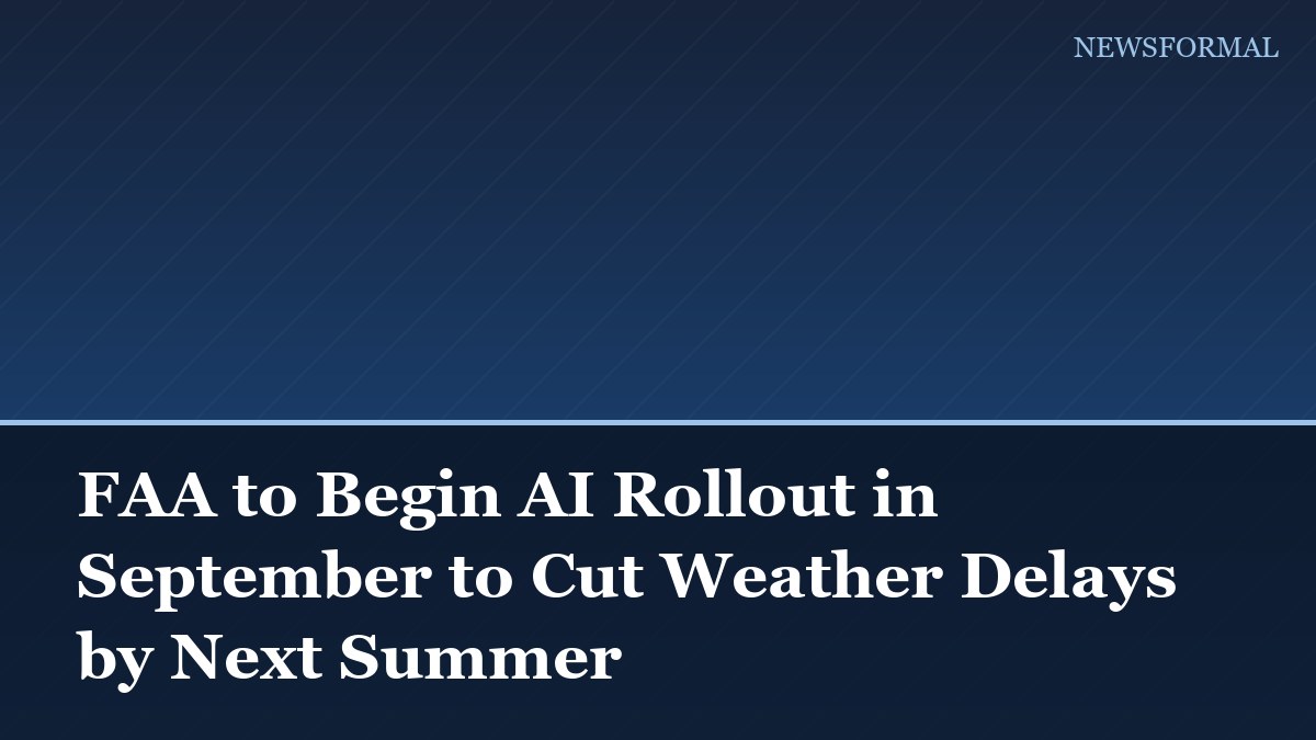 FAA to Begin AI Rollout in September to Cut Weather Delays by Next Summer