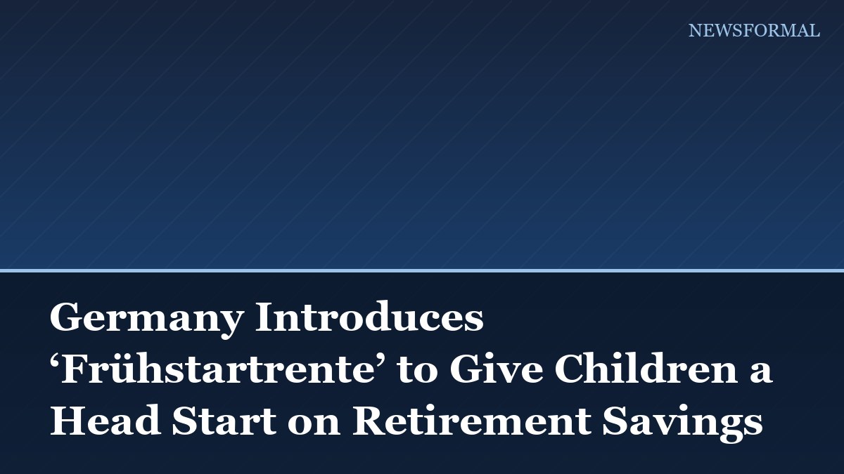 Germany Introduces ‘Frühstartrente’ to Give Children a Head Start on Retirement Savings