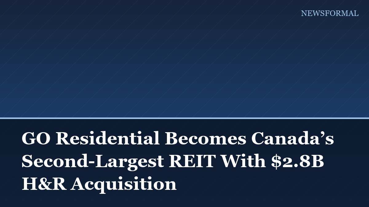 GO Residential Becomes Canada’s Second-Largest REIT With $2.8B H&R Acquisition