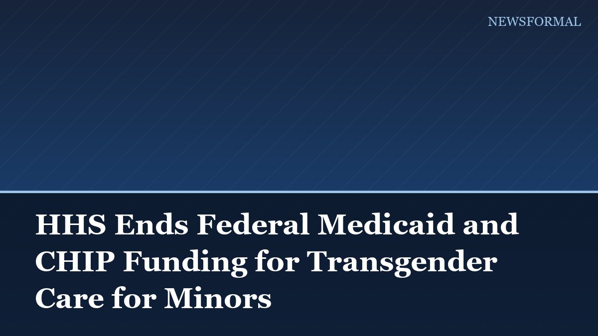 HHS Ends Federal Medicaid and CHIP Funding for Transgender Care for Minors
