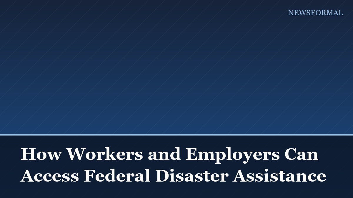 How Workers and Employers Can Access Federal Disaster Assistance