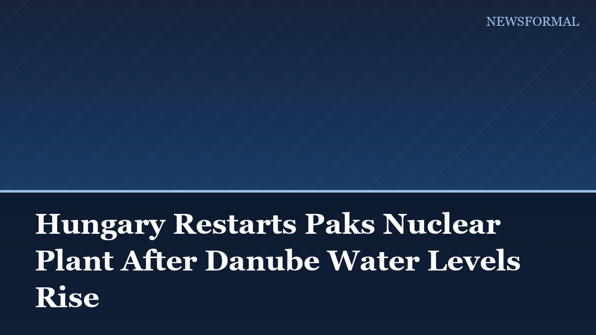 Hungary Restarts Paks Nuclear Plant After Danube Water Levels Rise