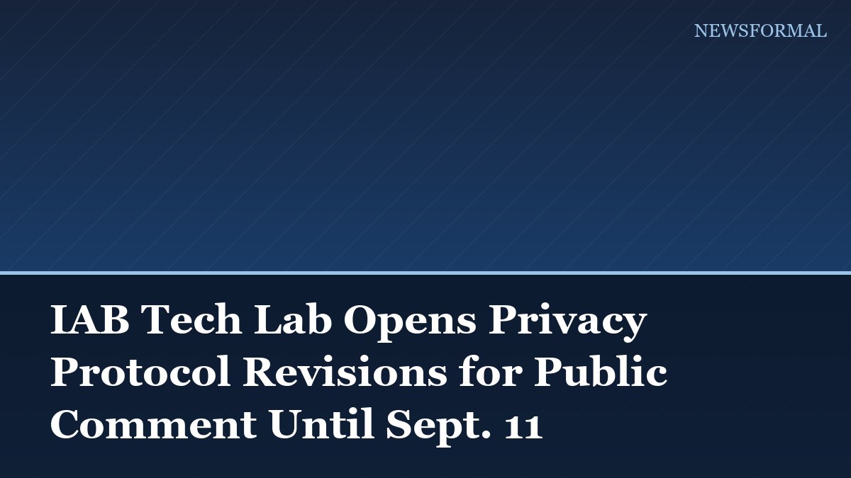 IAB Tech Lab Opens Privacy Protocol Revisions for Public Comment Until Sept. 11