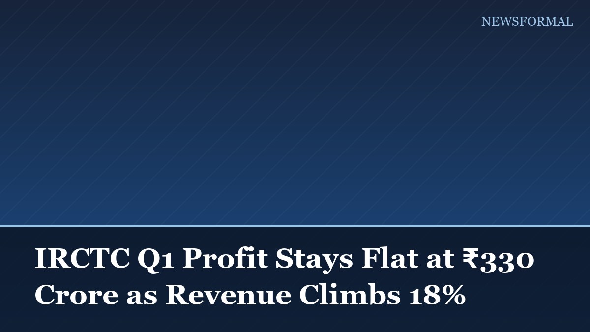 IRCTC Q1 Profit Stays Flat at ₹330 Crore as Revenue Climbs 18%