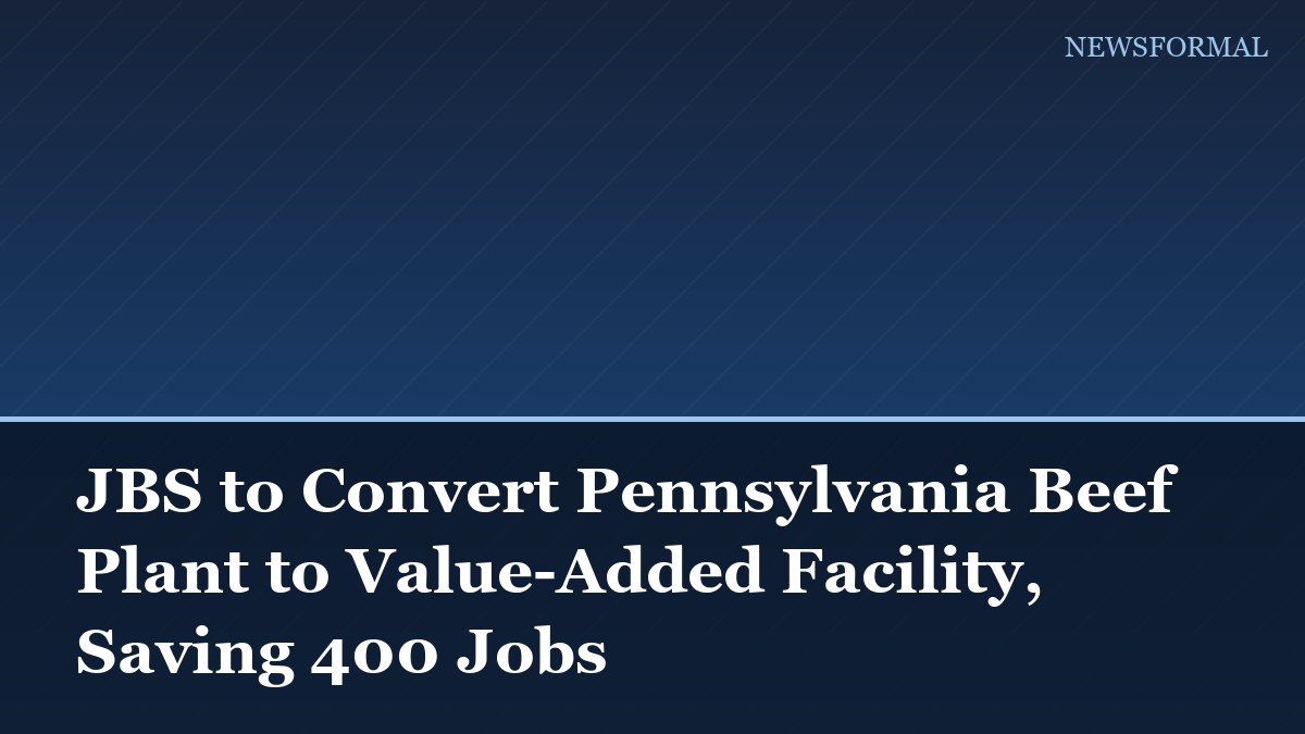 JBS to Convert Pennsylvania Beef Plant to Value-Added Facility, Saving 400 Jobs