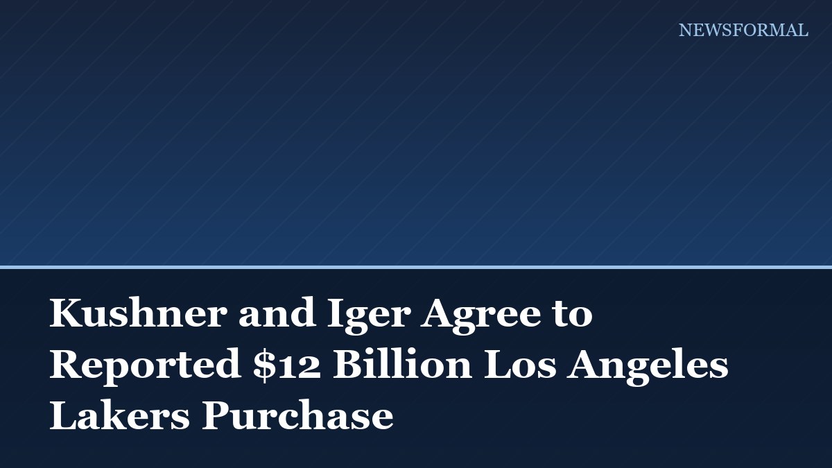 Kushner and Iger Agree to Reported $12 Billion Los Angeles Lakers Purchase