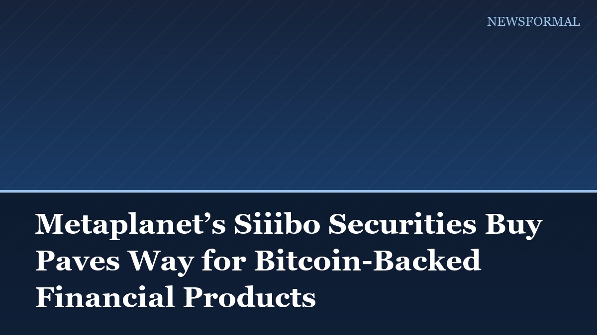 Metaplanet’s Siiibo Securities Buy Paves Way for Bitcoin-Backed Financial Products