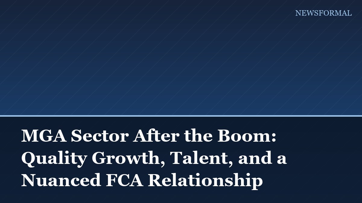 MGA Sector After the Boom: Quality Growth, Talent, and a Nuanced FCA Relationship
