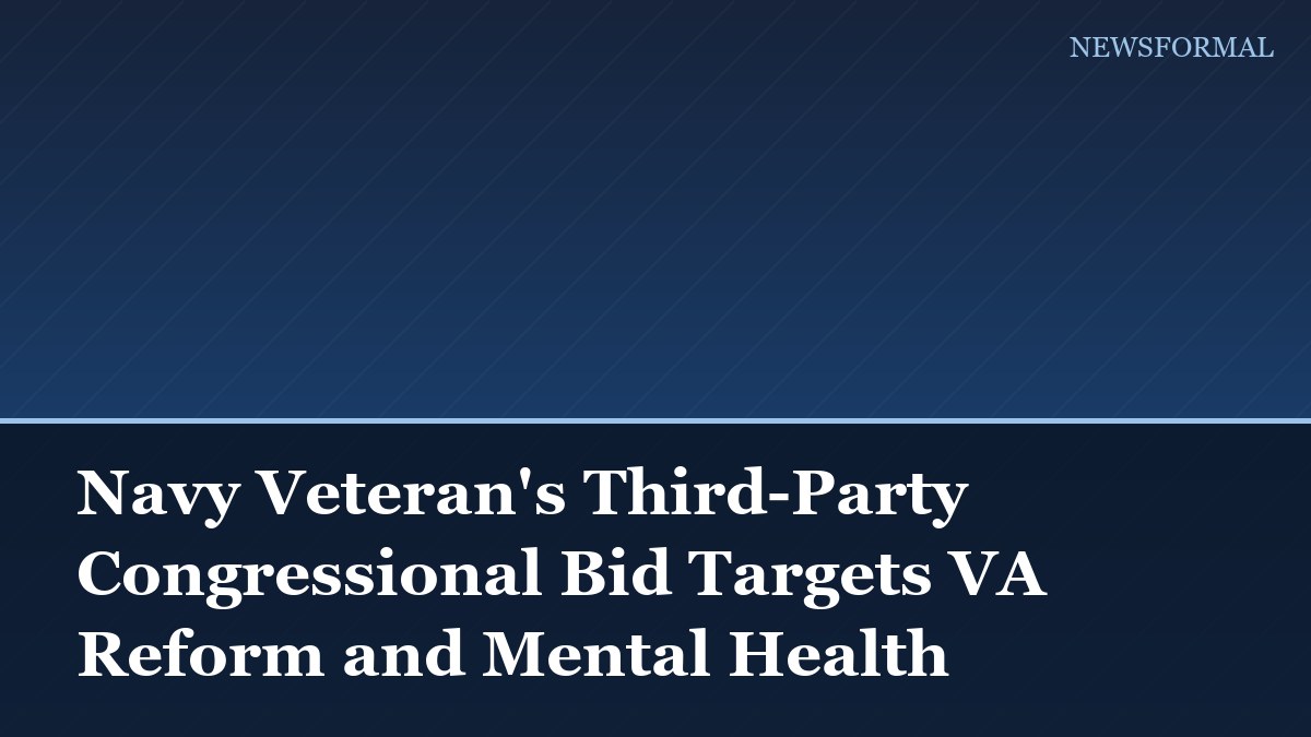 Navy Veteran's Third-Party Congressional Bid Targets VA Reform and Mental Health