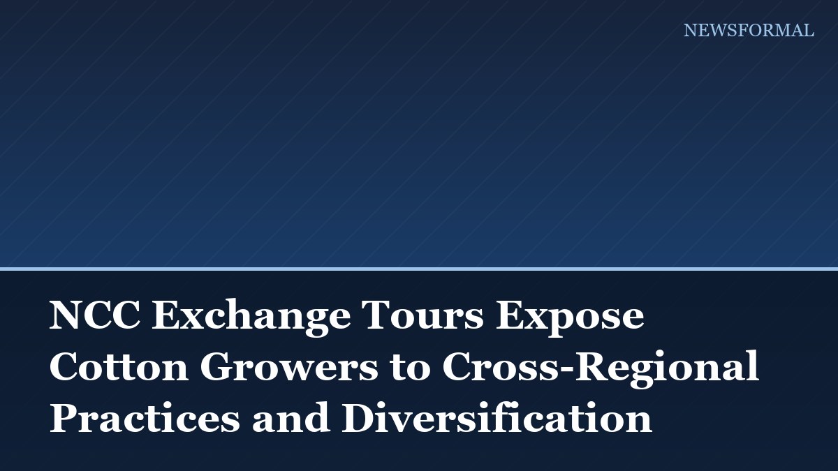 NCC Exchange Tours Expose Cotton Growers to Cross-Regional Practices and Diversification
