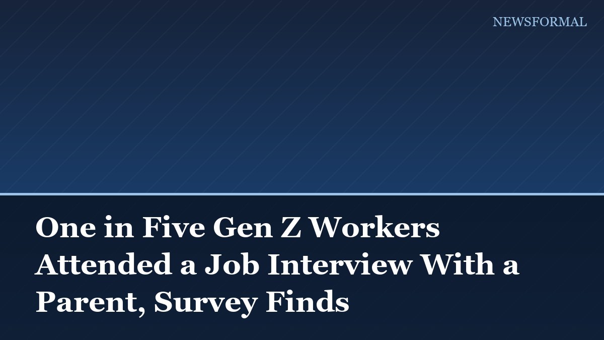 One in Five Gen Z Workers Attended a Job Interview With a Parent, Survey Finds