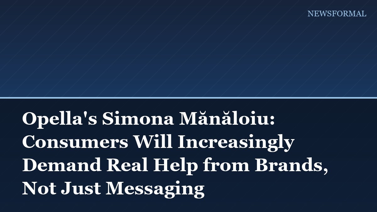 Opella's Simona Mănăloiu: Consumers Will Increasingly Demand Real Help from Brands, Not Just Messaging