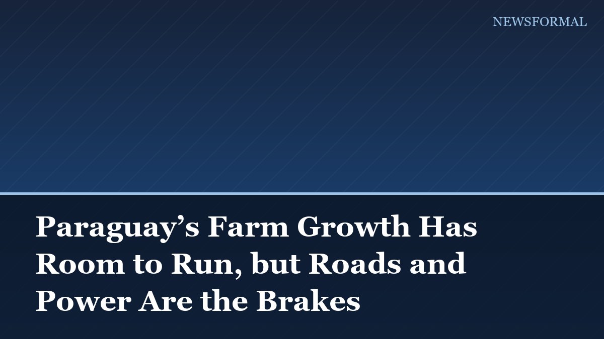 Paraguay’s Farm Growth Has Room to Run, but Roads and Power Are the Brakes